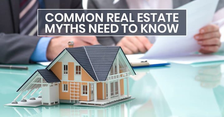 Real Estate Myths, Myths about Real Estate, Common Real Estate Myths, Myths about Real Estate Agents